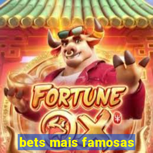 bets mais famosas